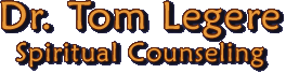 Dr. Tom Legere's Spiritual Counseling